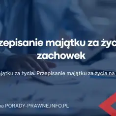 Zapis majątku za życia: Jak skutecznie przekazać dobra bliskim